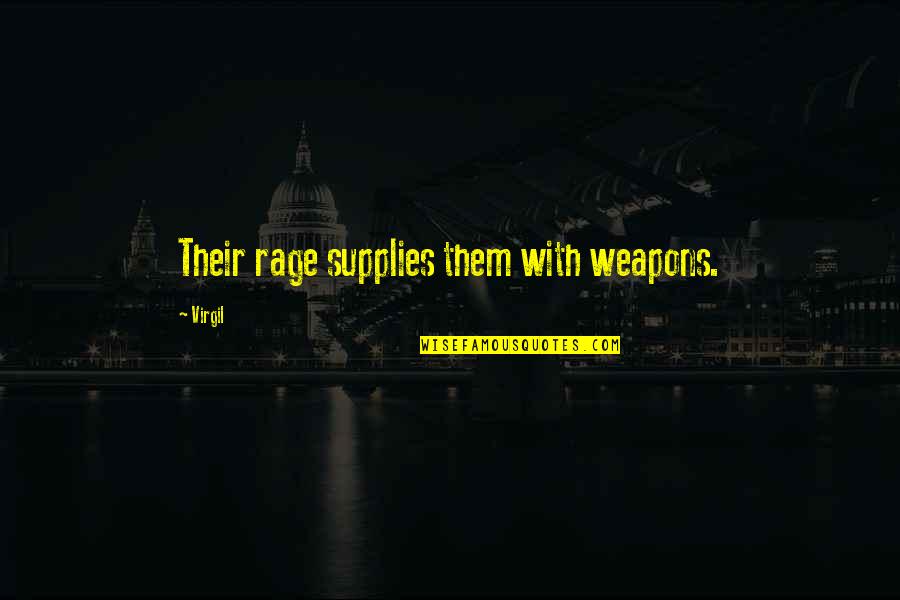 Brandalyn Quotes By Virgil: Their rage supplies them with weapons.
