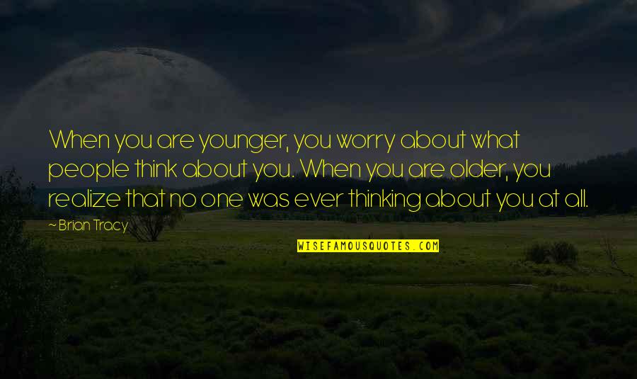 Brandalynn Palmer Quotes By Brian Tracy: When you are younger, you worry about what Brandalynn Palmer Quotes By Brian Tracy: When you are younger, you worry about what