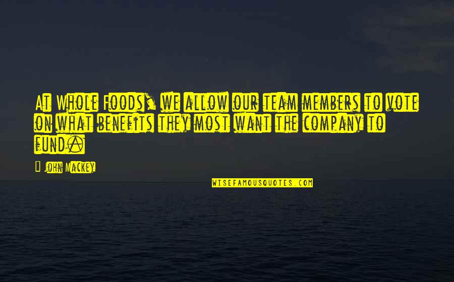 Brandalynn Palmer Quotes By John Mackey: At Whole Foods, we allow our team members Brandalynn Palmer Quotes By John Mackey: At Whole Foods, we allow our team members