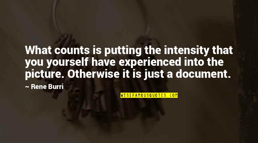 Brandalynn Palmer Quotes By Rene Burri: What counts is putting the intensity that you