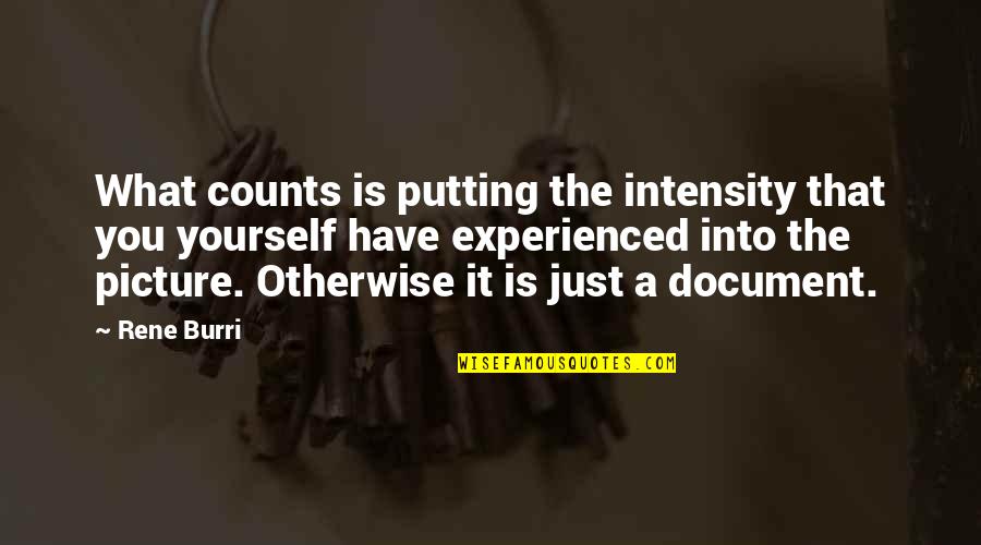 Brandalynn Palmer Quotes By Rene Burri: What counts is putting the intensity that you Brandalynn Palmer Quotes By Rene Burri: What counts is putting the intensity that you