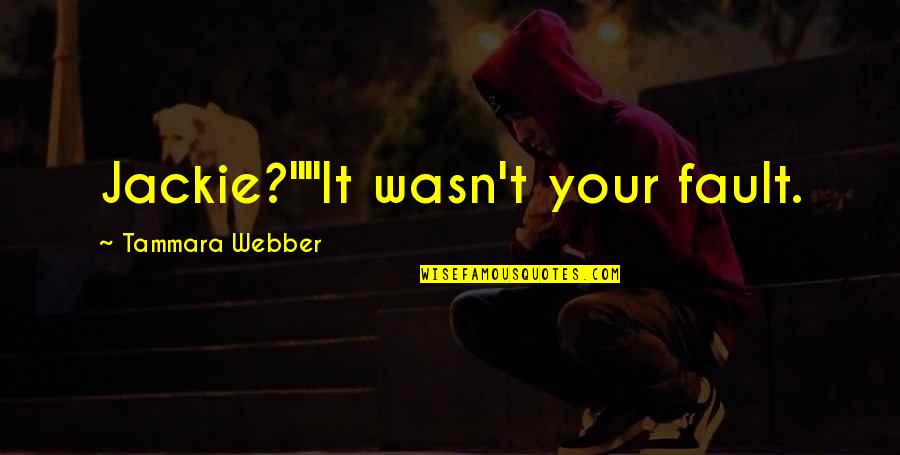 Brandamente Sinonimos Quotes By Tammara Webber: Jackie?""It wasn't your fault. Brandamente Sinonimos Quotes By Tammara Webber: Jackie?""It wasn't your fault.