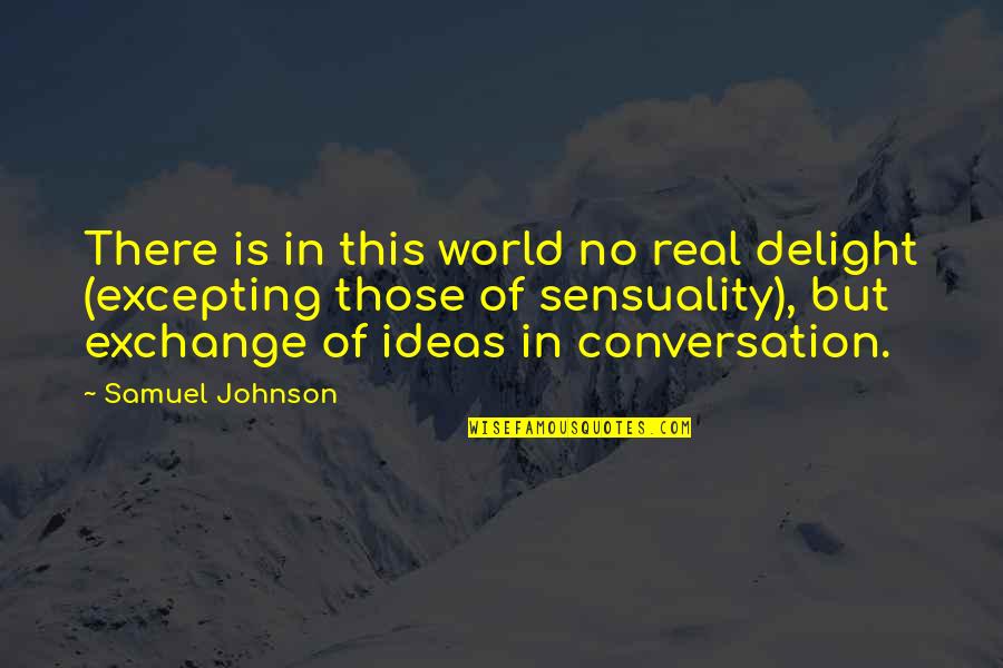 Brandan Quotes By Samuel Johnson: There is in this world no real delight