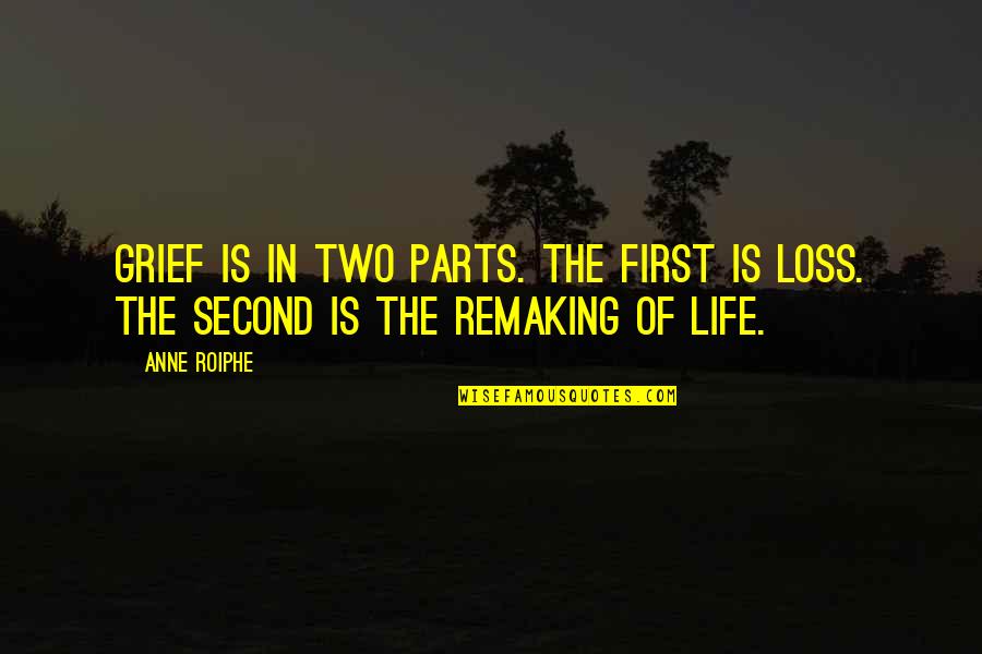Brandan Robertson Quotes By Anne Roiphe: Grief is in two parts. The first is