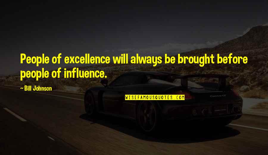 Brandao Acimovic Grcic Quotes By Bill Johnson: People of excellence will always be brought before