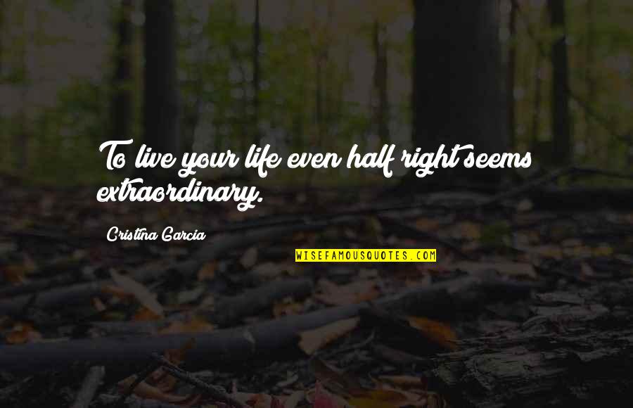 Brandas Quotes By Cristina Garcia: To live your life even half right seems