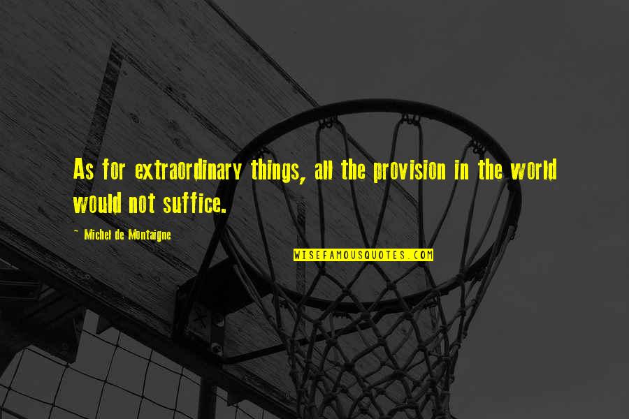 Brandas Quotes By Michel De Montaigne: As for extraordinary things, all the provision in