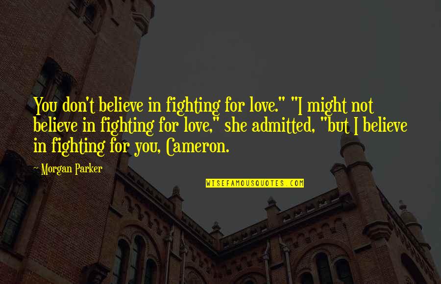 Brandas Quotes By Morgan Parker: You don't believe in fighting for love." "I
