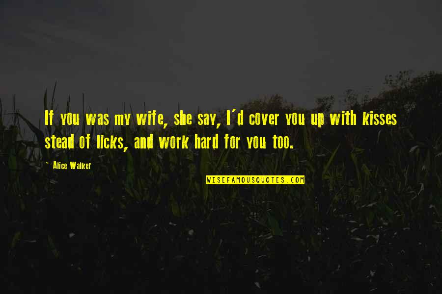 Brandauer Gerngross Quotes By Alice Walker: If you was my wife, she say, I'd