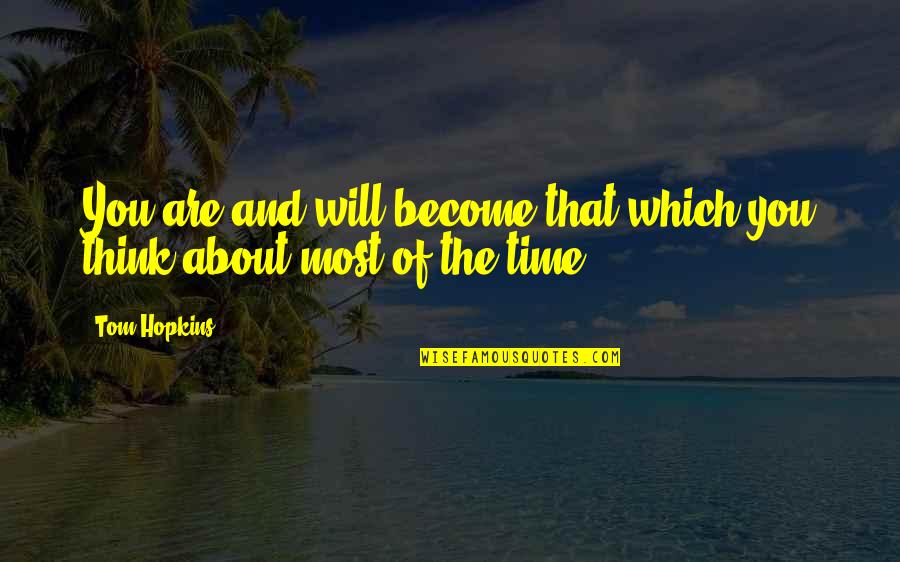 Brandauer Uk Quotes By Tom Hopkins: You are and will become that which you