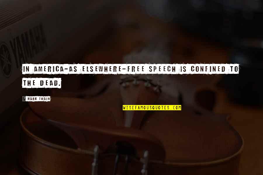 Brandauer Villa Quotes By Mark Twain: In America-as elsewhere-free speech is confined to the