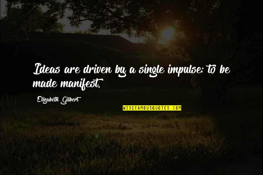Branded Bags Quotes By Elizabeth Gilbert: Ideas are driven by a single impulse: to
