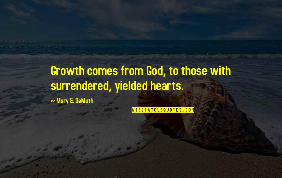 Branded Keary Taylor Quotes By Mary E. DeMuth: Growth comes from God, to those with surrendered,