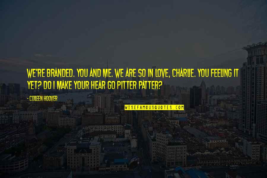 Branded Quotes By Colleen Hoover: We're branded. You and me. We are so Branded Quotes By Colleen Hoover: We're branded. You and me. We are so