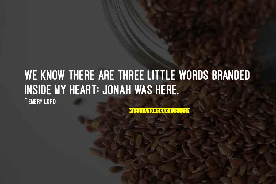 Branded Quotes By Emery Lord: We know there are three little words branded