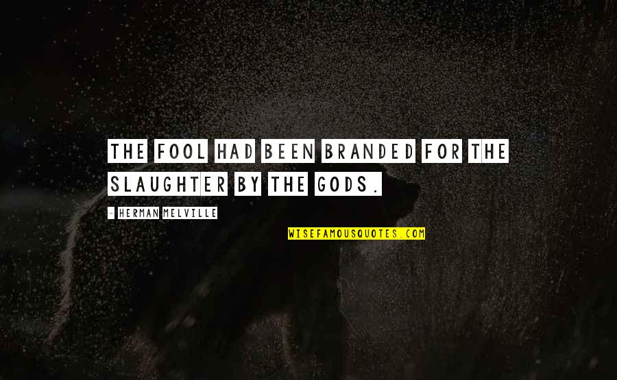 Branded Quotes By Herman Melville: The fool had been branded for the slaughter