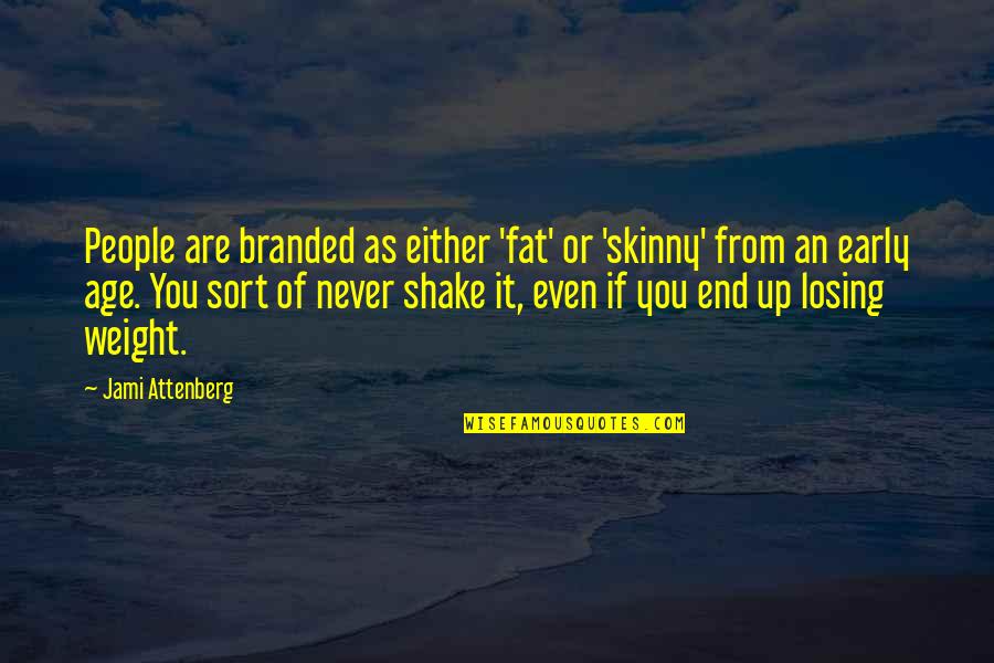 Branded Quotes By Jami Attenberg: People are branded as either 'fat' or 'skinny'