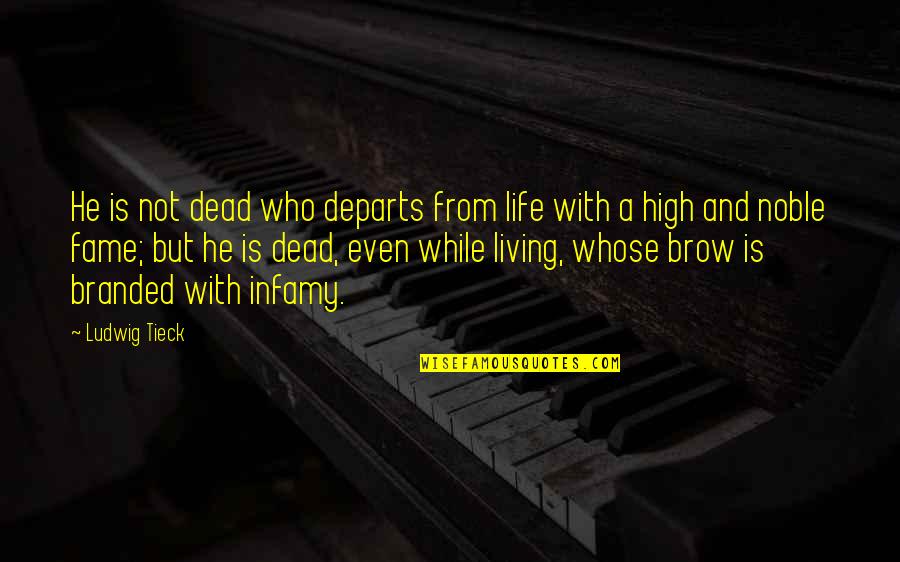 Branded Quotes By Ludwig Tieck: He is not dead who departs from life