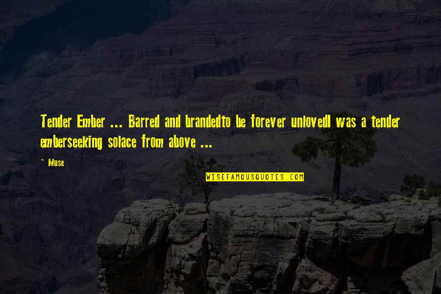 Branded Quotes By Muse: Tender Ember ... Barred and brandedto be forever