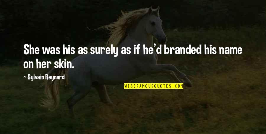 Branded Quotes By Sylvain Reynard: She was his as surely as if he'd