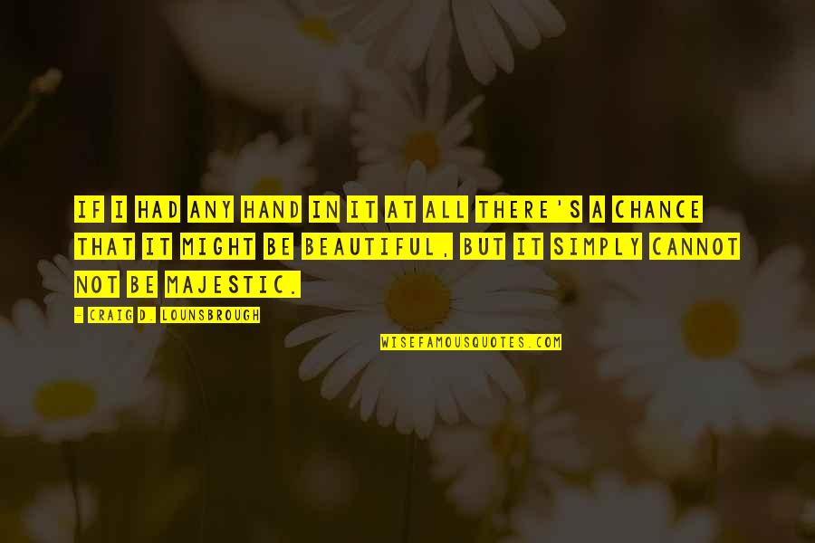 Branded Survey Quotes By Craig D. Lounsbrough: If I had any hand in it at Branded Survey Quotes By Craig D. Lounsbrough: If I had any hand in it at