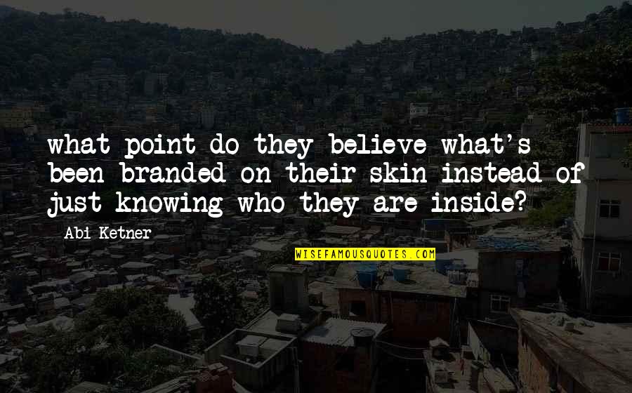 Brandee Krzanich Quotes By Abi Ketner: what point do they believe what's been branded Brandee Krzanich Quotes By Abi Ketner: what point do they believe what's been branded