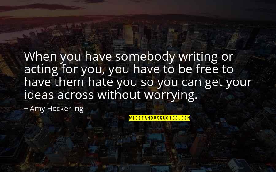 Brandee Krzanich Quotes By Amy Heckerling: When you have somebody writing or acting for Brandee Krzanich Quotes By Amy Heckerling: When you have somebody writing or acting for