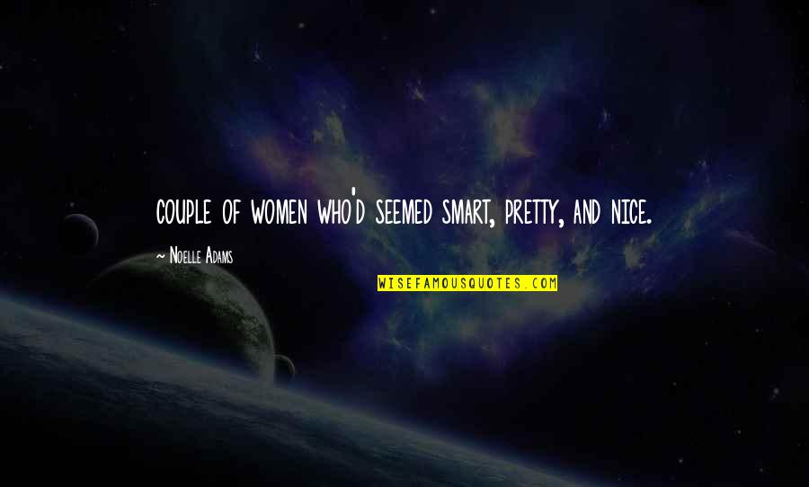 Brandee Krzanich Quotes By Noelle Adams: couple of women who'd seemed smart, pretty, and Brandee Krzanich Quotes By Noelle Adams: couple of women who'd seemed smart, pretty, and