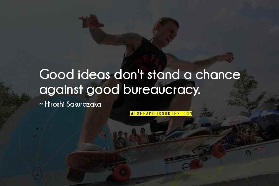 Brandegees Quotes By Hiroshi Sakurazaka: Good ideas don't stand a chance against good