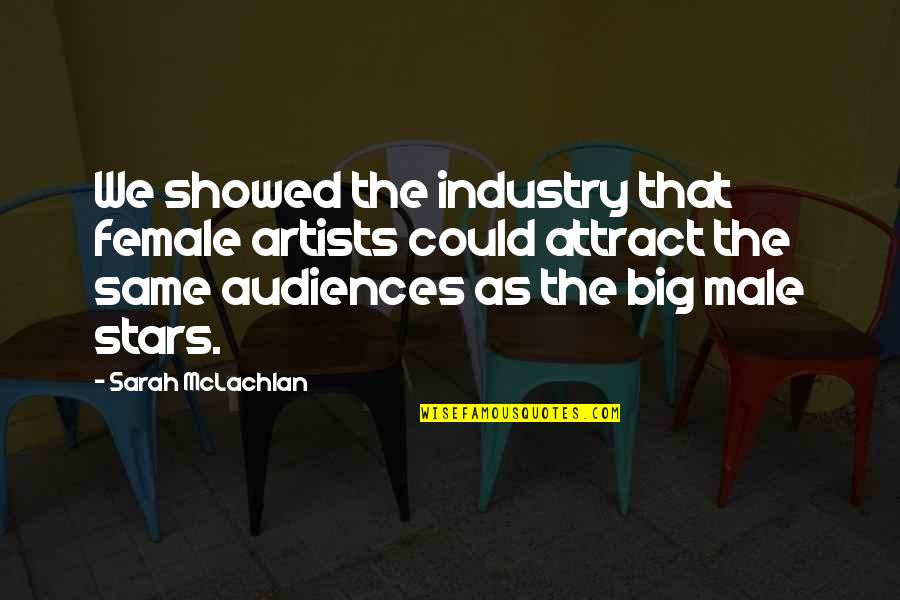 Brandegees Quotes By Sarah McLachlan: We showed the industry that female artists could Brandegees Quotes By Sarah McLachlan: We showed the industry that female artists could
