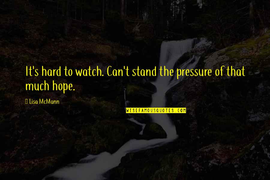 Brandeis Latte Quotes By Lisa McMann: It's hard to watch. Can't stand the pressure