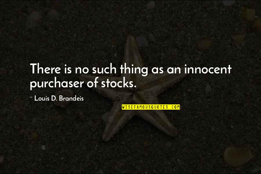 Brandeis Louis Quotes By Louis D. Brandeis: There is no such thing as an innocent