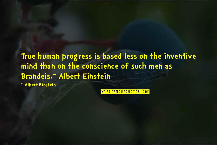 Brandeis Quotes By Albert Einstein: True human progress is based less on the