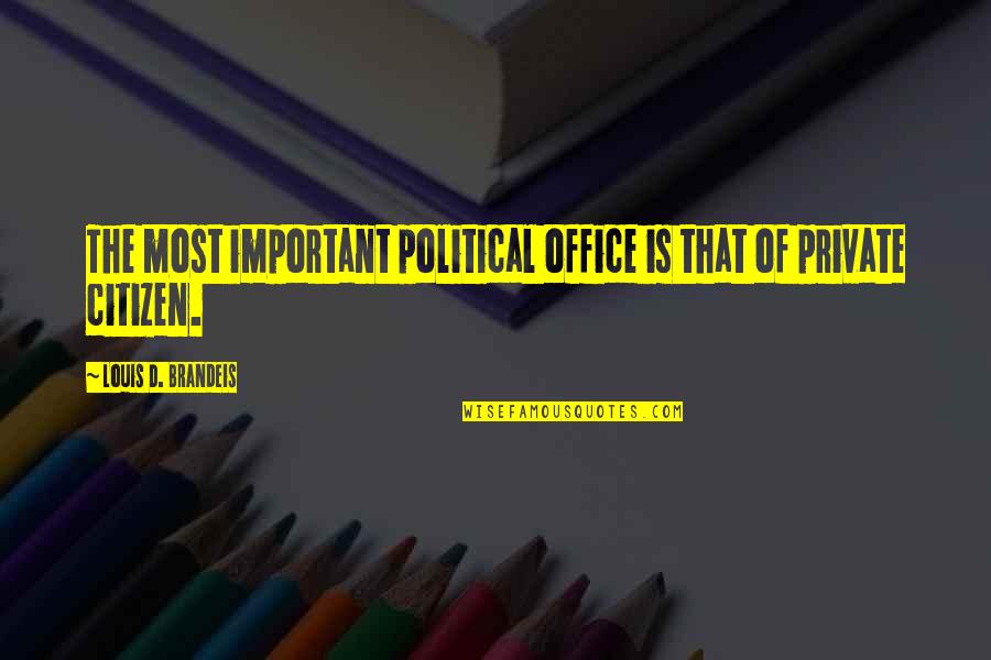Brandeis Quotes By Louis D. Brandeis: The most important political office is that of