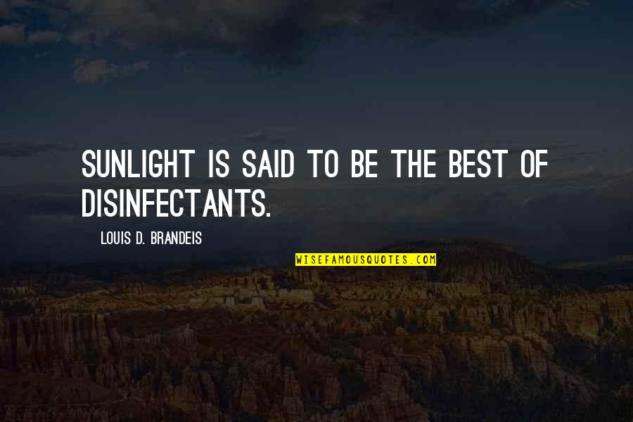 Brandeis Quotes By Louis D. Brandeis: Sunlight is said to be the best of