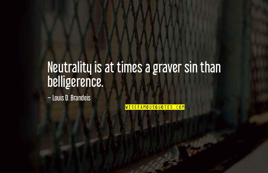 Brandeis Quotes By Louis D. Brandeis: Neutrality is at times a graver sin than