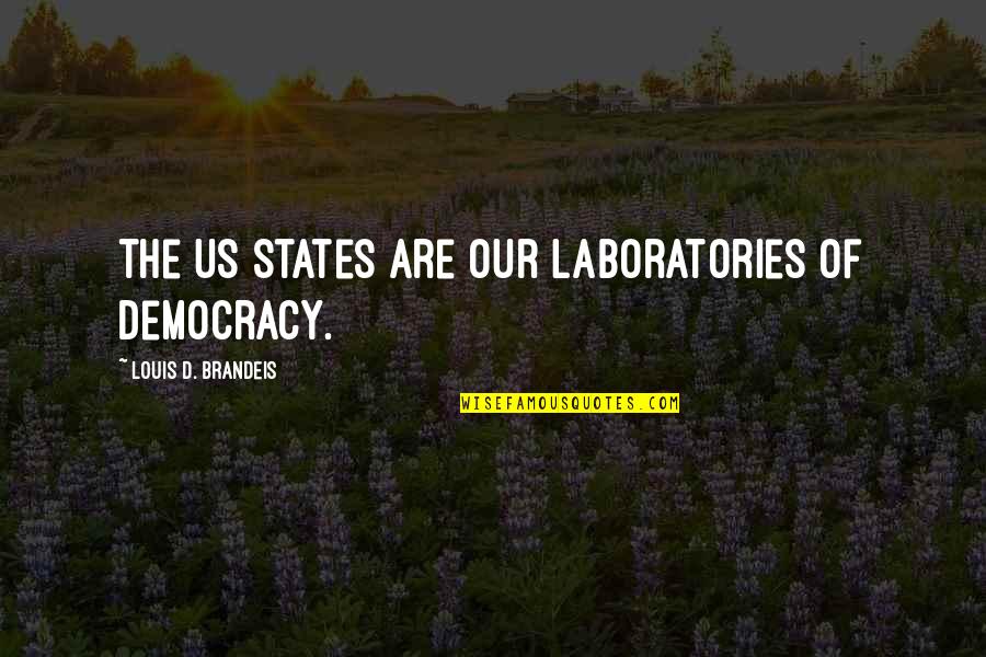 Brandeis Quotes By Louis D. Brandeis: The US States are our laboratories of democracy.