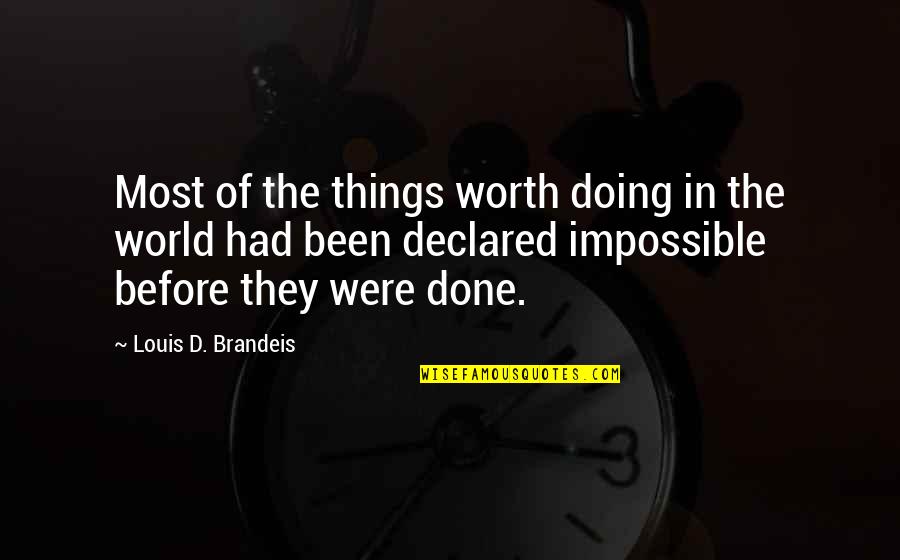 Brandeis Quotes By Louis D. Brandeis: Most of the things worth doing in the