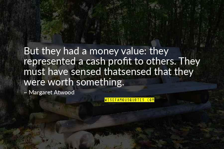 Brandelyn Apocalypse Quotes By Margaret Atwood: But they had a money value: they represented Brandelyn Apocalypse Quotes By Margaret Atwood: But they had a money value: they represented