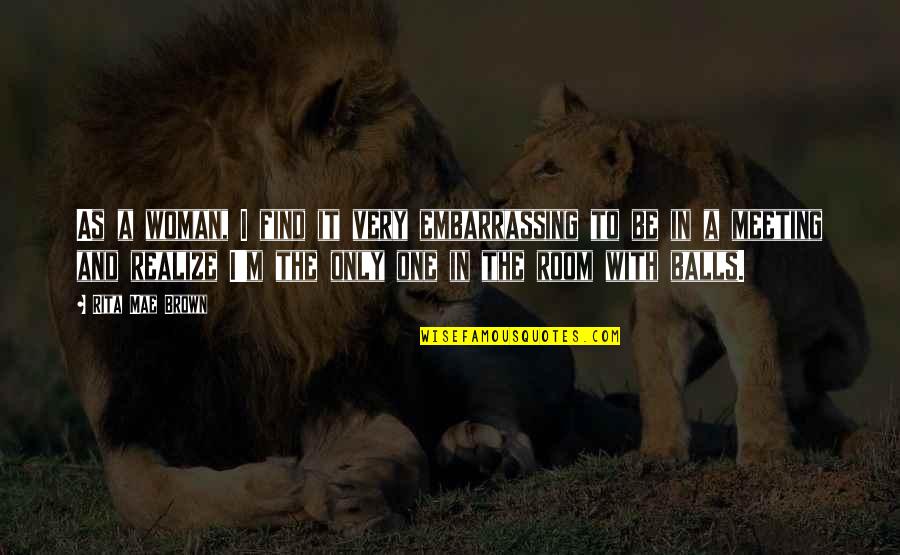 Brandelyn Apocalypse Quotes By Rita Mae Brown: As a woman, I find it very embarrassing Brandelyn Apocalypse Quotes By Rita Mae Brown: As a woman, I find it very embarrassing