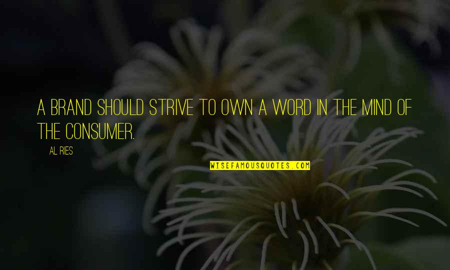 Brand'em Quotes By Al Ries: A brand should strive to own a word