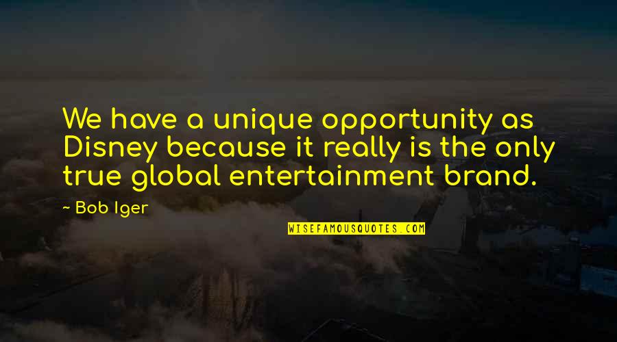 Brand'em Quotes By Bob Iger: We have a unique opportunity as Disney because