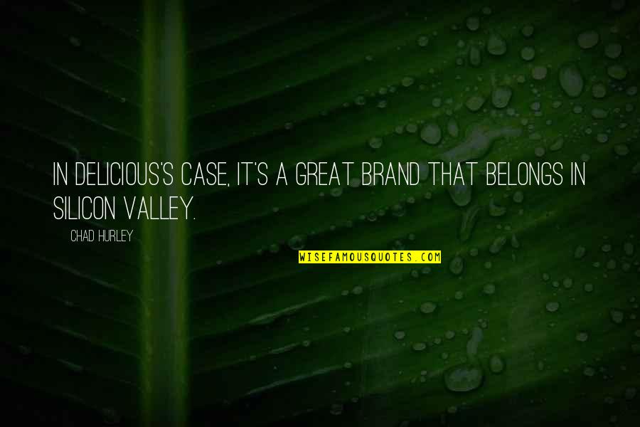 Brand'em Quotes By Chad Hurley: In Delicious's case, it's a great brand that