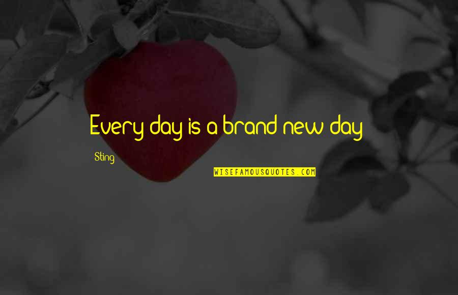 Brand'em Quotes By Sting: Every day is a brand new day!