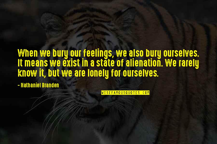 Branden Quotes By Nathaniel Branden: When we bury our feelings, we also bury