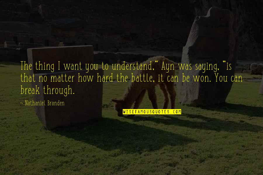 Branden Quotes By Nathaniel Branden: The thing I want you to understand," Ayn