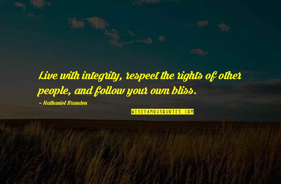 Branden Quotes By Nathaniel Branden: Live with integrity, respect the rights of other