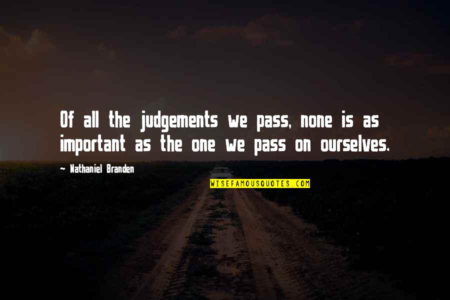 Branden Quotes By Nathaniel Branden: Of all the judgements we pass, none is