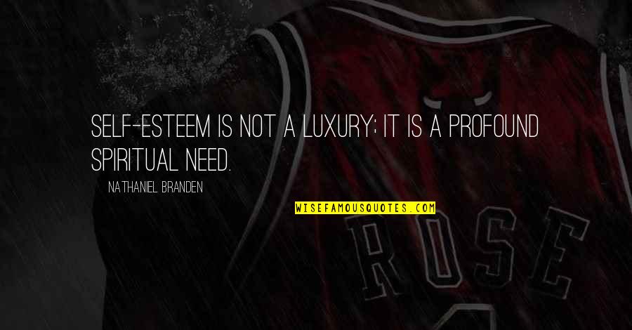 Branden Quotes By Nathaniel Branden: Self-esteem is not a luxury; it is a