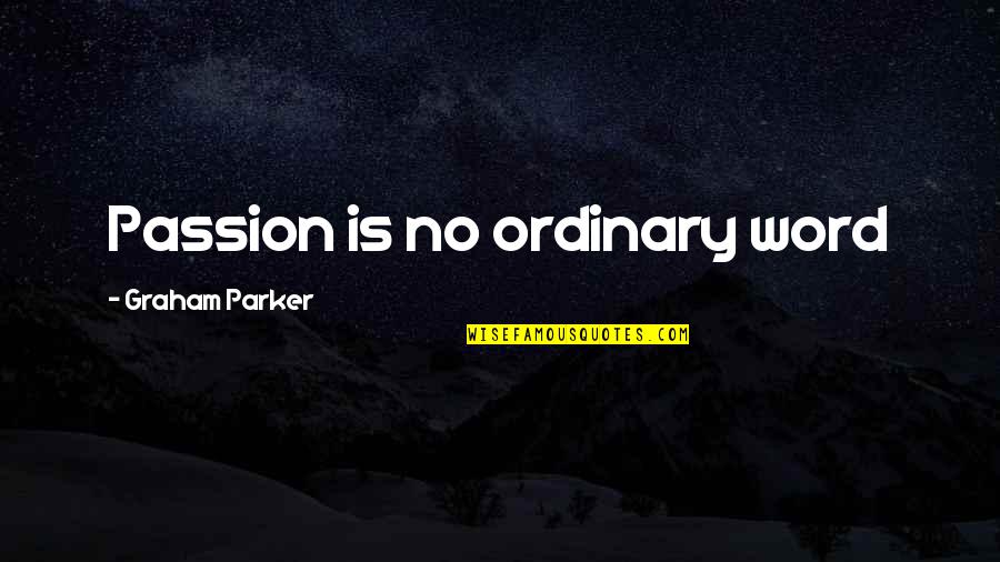 Brandenberger Music Quotes By Graham Parker: Passion is no ordinary word